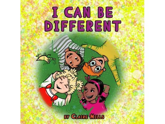 I Can Be Different: Children's Book About Kids Who Learn to Accept Their Differences