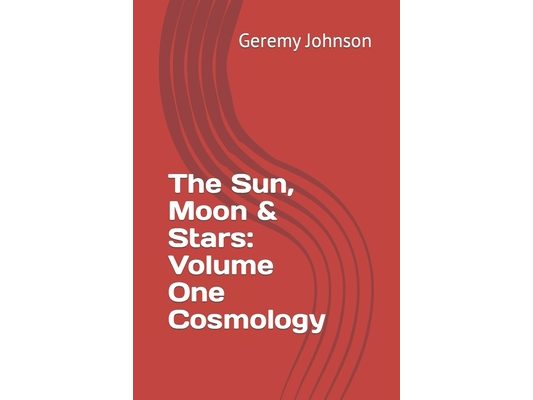 The Sun, Moon & Stars: Volume One Cosmology