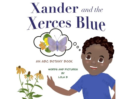 Xander and the Xerces Blue: An ABC Botany Book