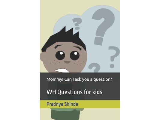 Mommy! Can I ask you a question?: WH Questions for kids