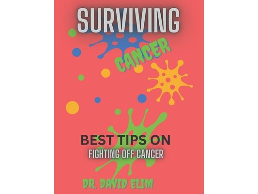 Surviving Cancer: Best Tips on Fighting Off Cancer