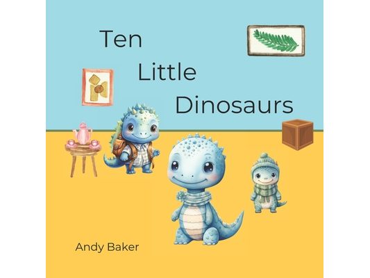 Ten Little Dinosaurs: A number story written in verse
