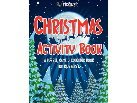 Christmas Activity Book: A Puzzle, Game & Coloring Book for Kids Ages 6+