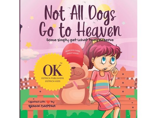 Not all dogs go to heaven: Some simply get what they deserve.