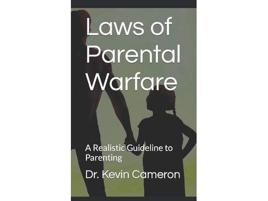 Laws of Parental Warfare: A Realistic Guideline to Parenting