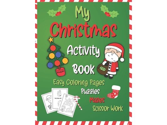 My Christmas Activity Book: Easy Coloring Pages, Puzzles, Mazes, Scissor Work