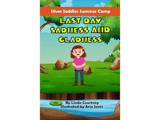 Last Day Sadness and Gladness: A book about friendship, horses and summer camp outdoor adventures