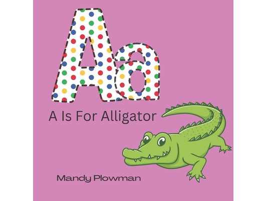 A Is For Alligator: Animal alphabet book for 3 years upwards