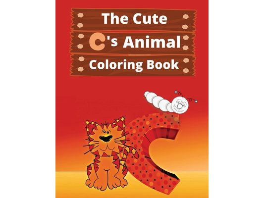 The Cute C's Animal Coloring Book: For your fast learner