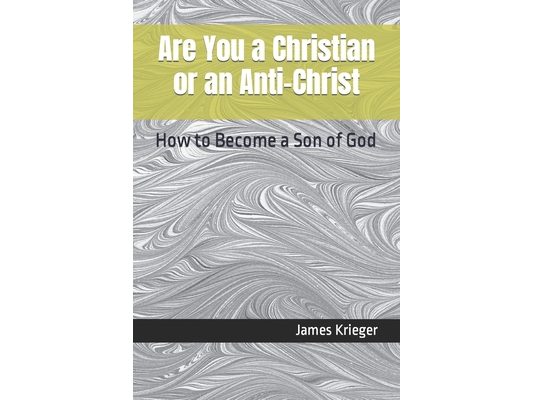 Are You a Christian or an Anti-Christ: How to Become a Son of God