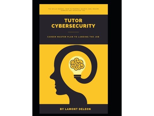 Tutor Cybersecurity: Career Master Plan to Landing the Job