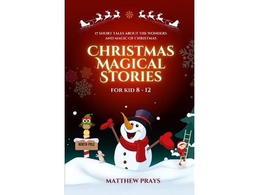 Christmas Magical Stories for Kids 8-12: 17 short tales about the wonders and magic of Christmas