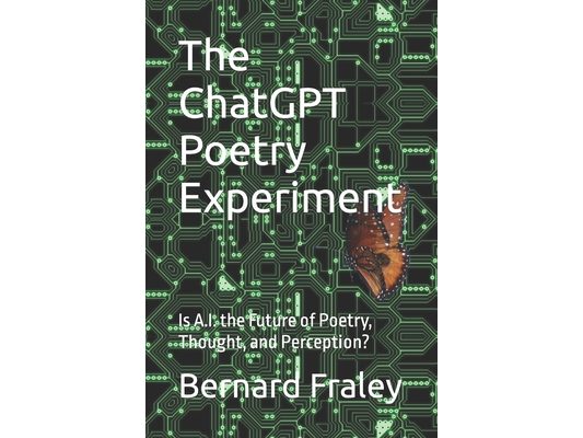 The ChatGPT Poetry Experiment: Is A.I. the Future of Poetry, Thought, and Perception?