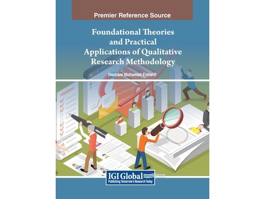 Foundational Theories and Practical Applications of Qualitative Research Methodology