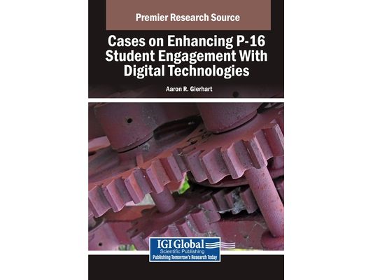 Cases on Enhancing P-16 Student Engagement With Digital Technologies