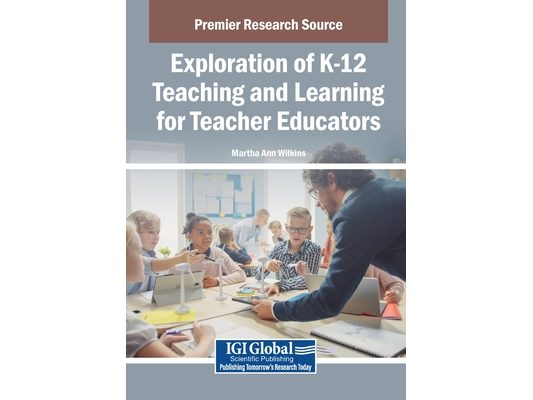 Exploration of K-12 Teaching and Learning for Teacher Educators