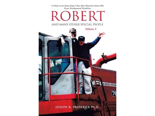 Robert and Many Other Special People: A Tribute to the Many People I Have Been Honored to Know Who Possess Developmental Disabilities