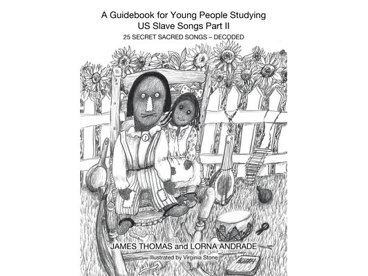 A Guidebook for Young People Studying US Slave Songs Part II: 25 Secret Sacred Songs - Decoded