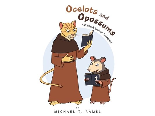 Ocelots and Opossums: A Children's Book on Apologetics