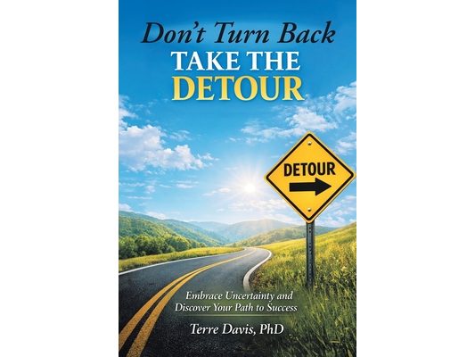 Don't Turn Back Take the Detour: Embrace Uncertainty and Discover Your Path to Success