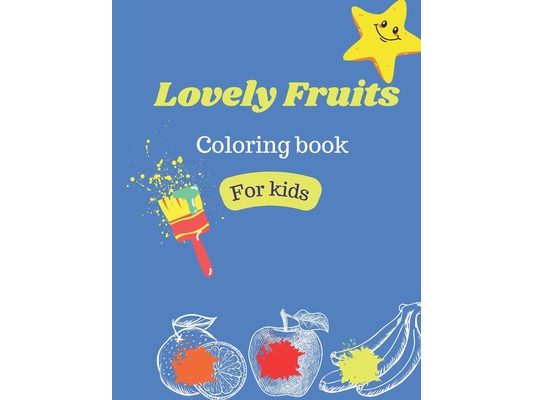 Lovely Fruits coloring book for kids: Cute coloring book for kids that love fruits and colors
