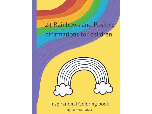 24 Rainbows and Positive affirmations for children: Inspirational coloring book