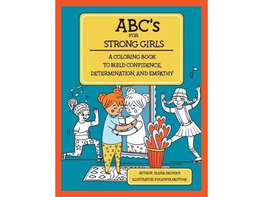 ABC's for Strong Girls: A Coloring Book to Build Confidence, Determination, and Empathy