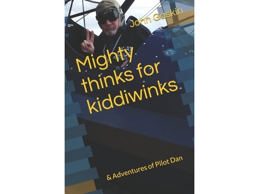 Mighty thinks for kiddiwinks: & Adventures of Pilot Dan