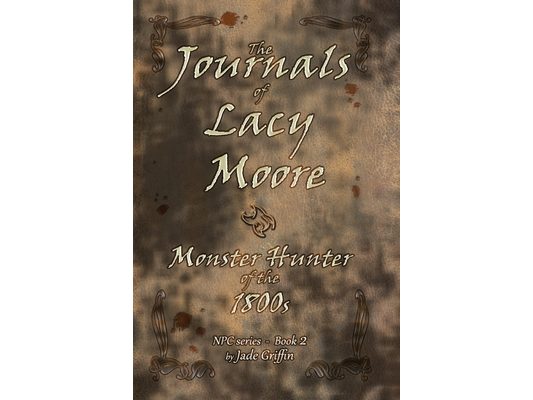 The Journals of Lacy Moore: Monster Hunter of the 1800s