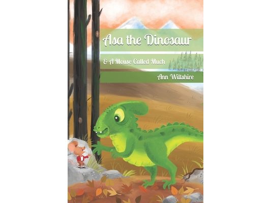 Asa The Dinosaur: & A Mouse Called Much