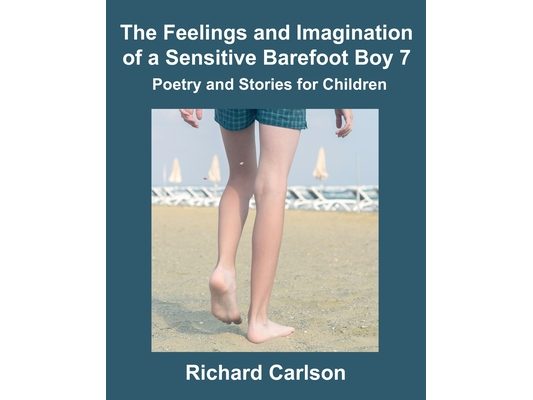 The Feelings and Imagination of a Sensitive Barefoot Boy 7: Poetry and Stories for Children