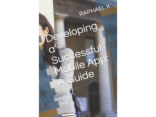 Developing a Successful Mobile App: A Guide