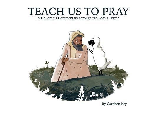 Teach Us to Pray: A Children's Commentary through the Lord's Prayer