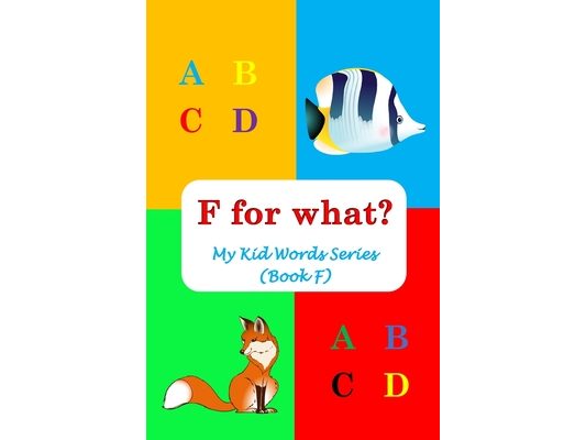 F for what?: My Kid Words Series (Book F)