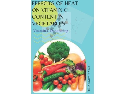 Effects of Heat on Vitamin C Content in Vegetables: Vitamin C Denaturing