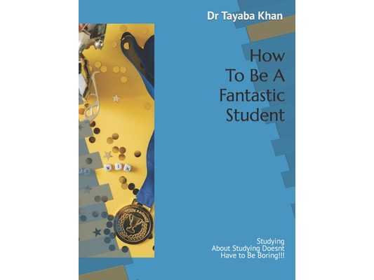 How To Be A Fantastic Student: Studying About Studying Doesnt Have to Be Boring!!!