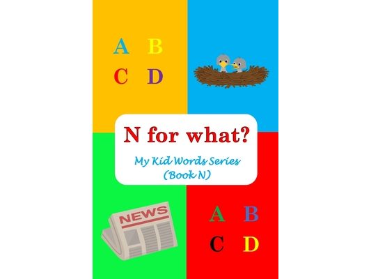 N for what?: My Kid Words Series (Book N)