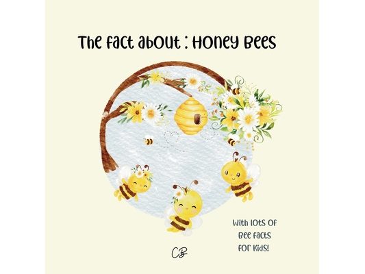 The fact about Honey Bees: with lots of facts for kids!