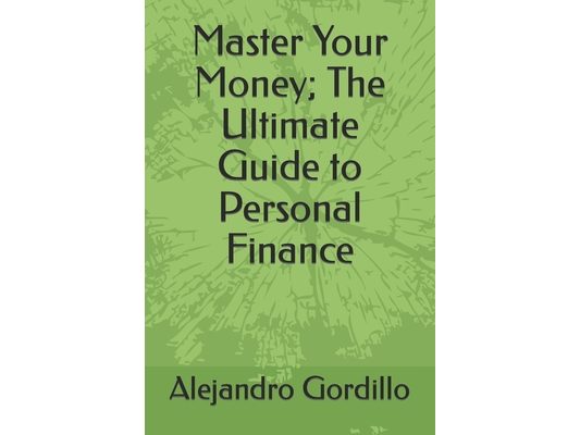 Master Your Money; The Ultimate Guide to Personal Finance
