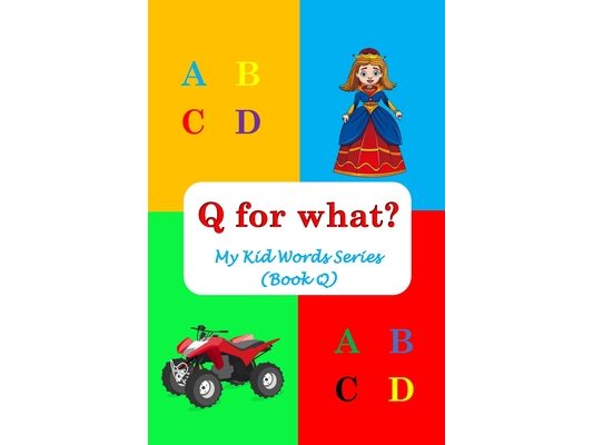 Q for what?: My Kid Words Series (Book Q)