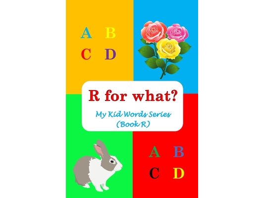 R for what?: My Kid Words Series (Book R)