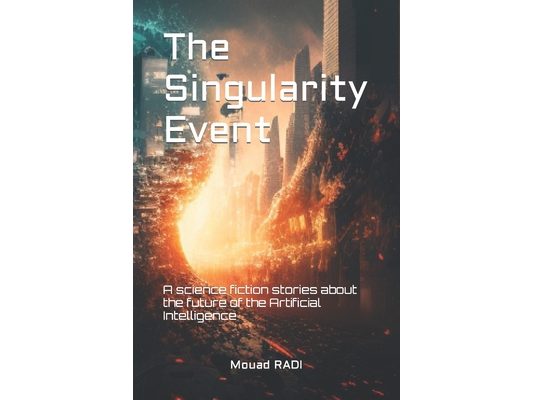 The Singularity Event: A science fiction stories about the future of the Artificial Intelligence
