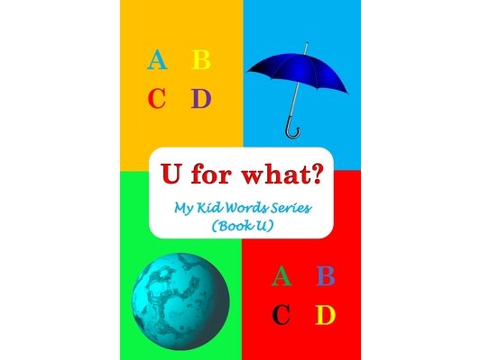 U for what?: My Kid Words Series (Book U)