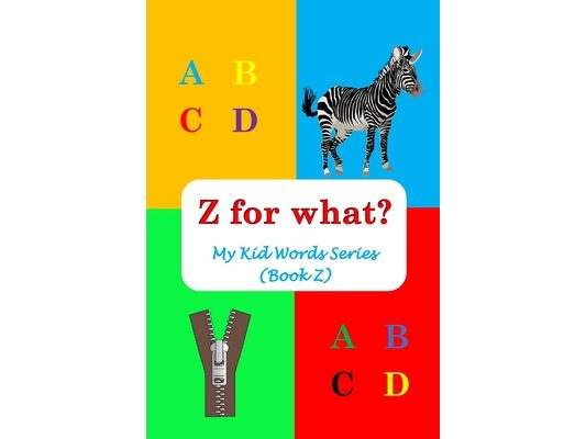 Z for what?: My Kid Words Series (Book Z)