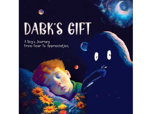 Dark's Gift: A Boy's Journey From Fear To Appreciation: An 'Afraid Of the Dark' Children's Book