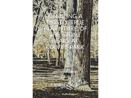 On Being a Mostly True Adventure of the Stone Bears at Colvill Park: and other stories