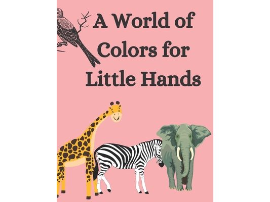A World of Colors for Little Hands: Coloring book for kids