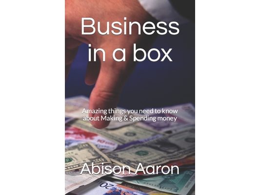Business in a box: Amazing things you need to know about Making & Spending money