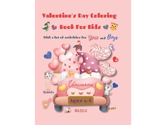 Valentine's Day Coloring Book for Kids: 30+ lovely pages includes fun and educational activities for girls and boys ages 4-8 adorable animals, birds,