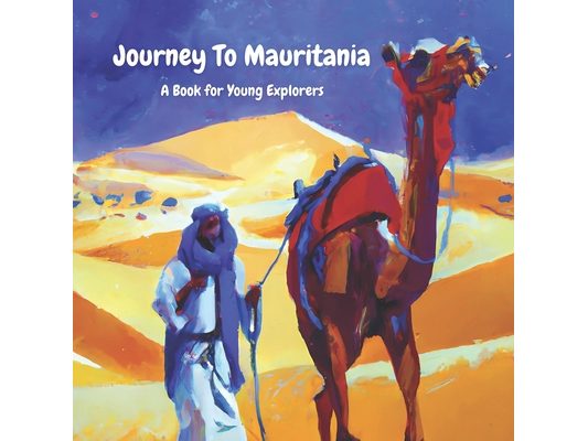 Journey To Mauritania: A Book for Young Explorers